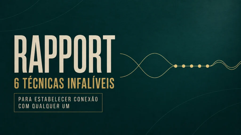 RAPPORT. 6 Técnicas Infalíveis Para Estabelecer Rapport Com Qualquer Um