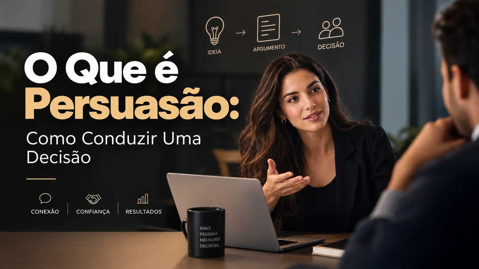 O Que é Persuasão: Como Conduzir Uma Decisão em 2026