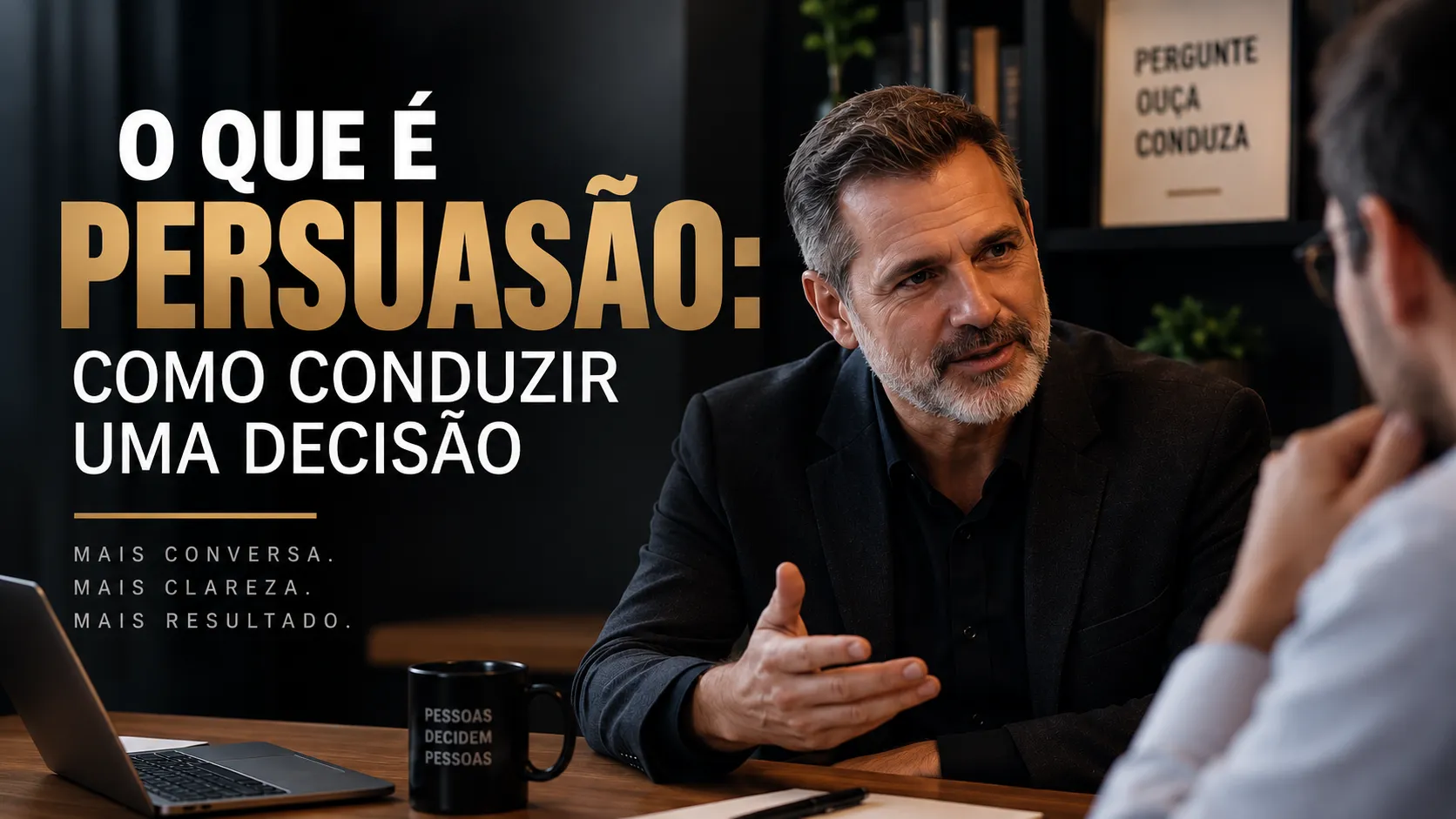 O Que é Persuasão: Como Conduzir Uma Decisão em 2026