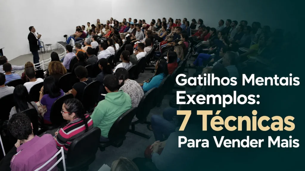 Gatilhos Mentais Exemplos: 7 Técnicas Para Vender Mais