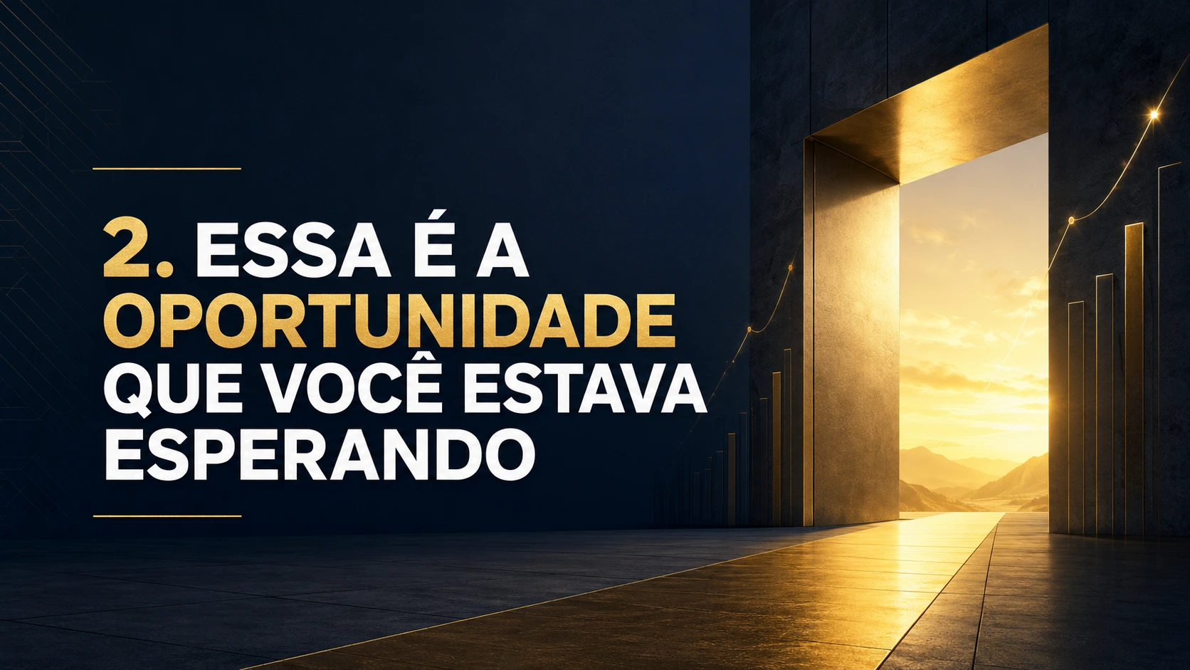 2. “Essa é a oportunidade que você estava esperando”