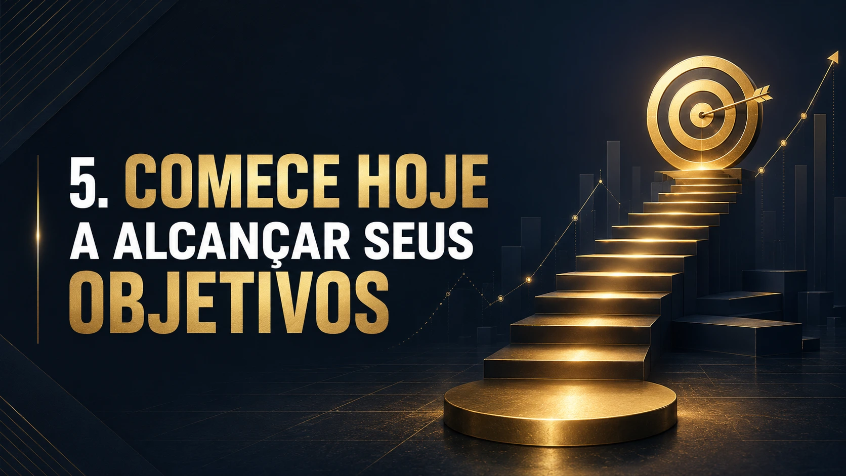 5. “Comece hoje a alcançar seus objetivos”