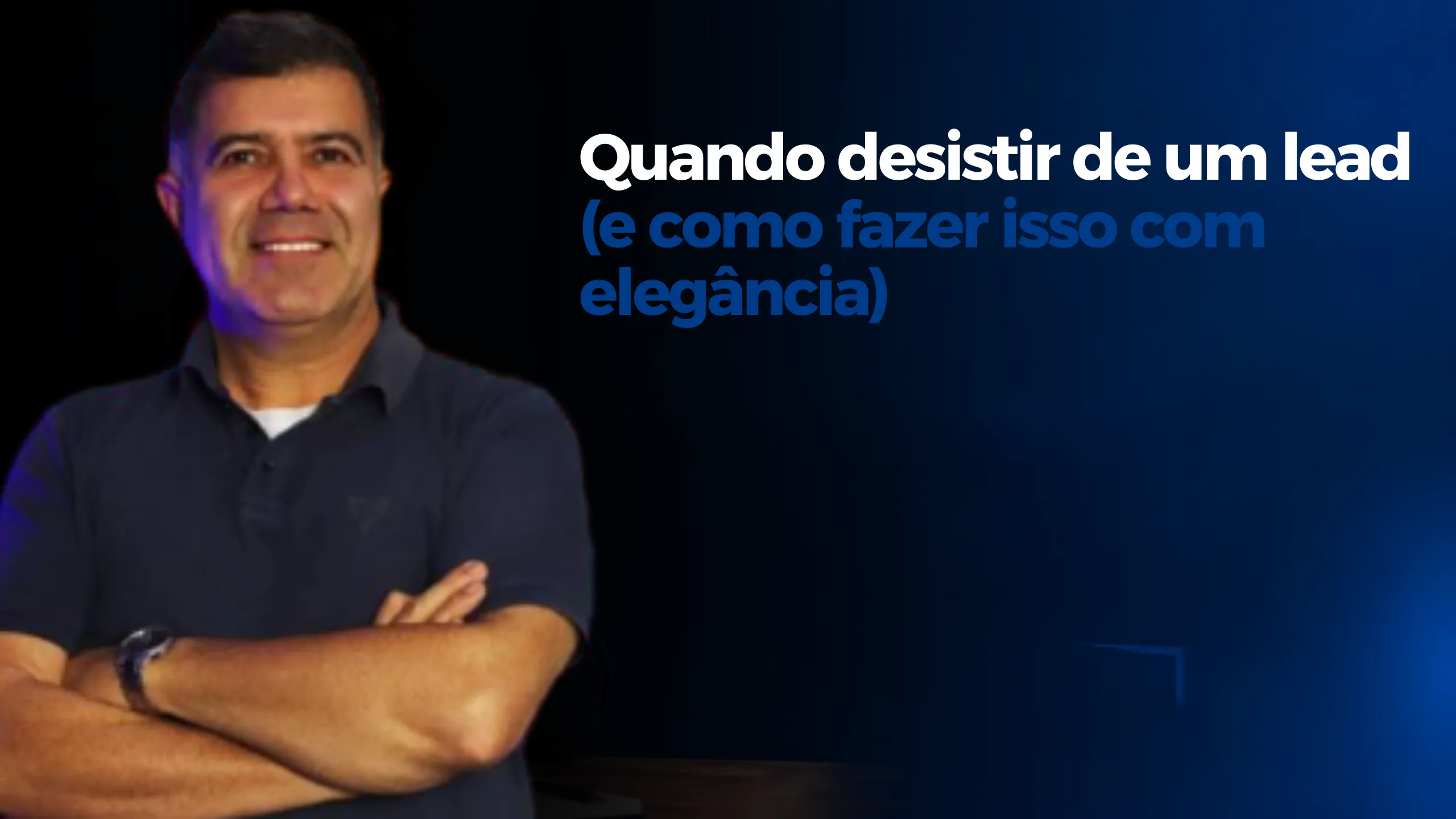 Quando desistir de um lead (e como fazer isso com elegância)
