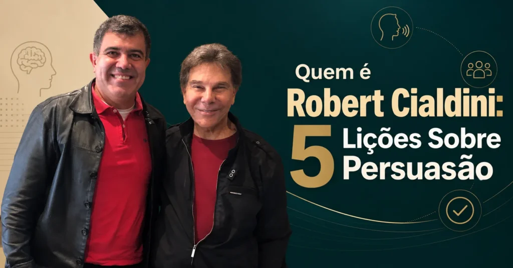 Quem é Robert Cialdini: 5 Lições Sobre Persuasão