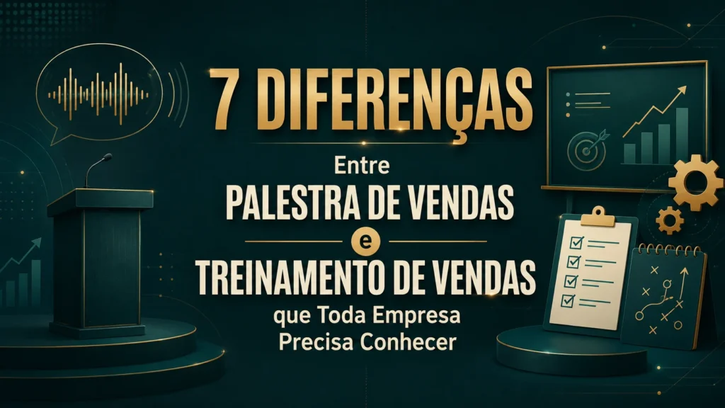 7 Diferenças Entre Palestra de Vendas e Treinamento de Vendas que Toda Empresa Precisa Conhecer